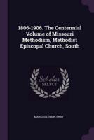 1806-1906. The Centennial Volume of Missouri Methodism, Methodist Episcopal Church, South