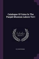 Catalogue Of Coins In The Panjab Museum Lahore Vol I