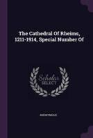The Cathedral Of Rheims, 1211-1914, Special Number Of