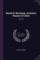 Daniel H. Burnham, Architect, Planner of Cities; Volume 2
