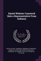 Daniel Webster Comstock (Late a Representative From Indiana)