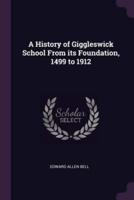 A History of Giggleswick School From Its Foundation, 1499 to 1912
