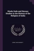 Hindu Gods and Heroes; Studies in the History of the Religion of India