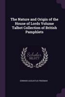 The Nature and Origin of the House of Lords Volume Talbot Collection of British Pamphlets