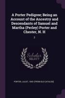 A Porter Pedigree; Being an Account of the Ancestry and Descendants of Samuel and Martha (Perley) Porter and Chester, N. H