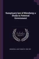 Sumptuary Law of Nürnberg; a Study in Paternal Government