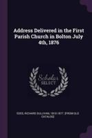 Address Delivered in the First Parish Church in Bolton July 4Th, 1876