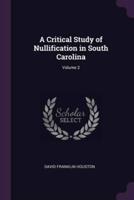A Critical Study of Nullification in South Carolina; Volume 2