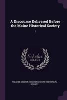 A Discourse Delivered Before the Maine Historical Society