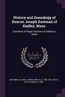 History and Genealogy of Deacon Joseph Eastman of Hadley, Mass.
