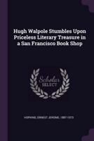 Hugh Walpole Stumbles Upon Priceless Literary Treasure in a San Francisco Book Shop