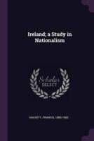 Ireland; a Study in Nationalism
