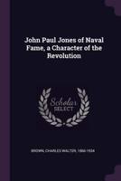 John Paul Jones of Naval Fame, a Character of the Revolution