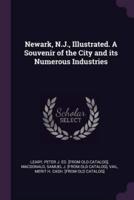 Newark, N.J., Illustrated. A Souvenir of the City and Its Numerous Industries