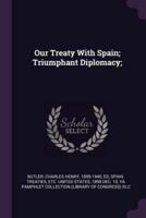 Our Treaty With Spain; Triumphant Diplomacy;