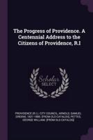 The Progress of Providence. A Centennial Address to the Citizens of Providence, R.I
