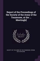 Report of the Proceedings of the Society of the Army of the Tennessee, at the ... Meeting[s]