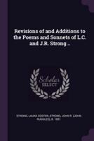 Revisions of and Additions to the Poems and Sonnets of L.C. And J.R. Strong ..