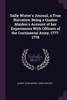 Sally Wister's Journal, a True Narrative; Being a Quaker Maiden's Account of Her Experiences With Officers of the Continental Army, 1777-1778