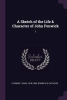 A Sketch of the Life & Character of John Fenwick