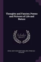 Thoughts and Fancies; Poems and Pictures of Life and Nature