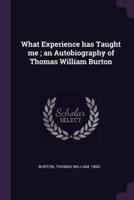 What Experience Has Taught Me; an Autobiography of Thomas William Burton