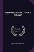What Was Abraham Lincoln's Religion?