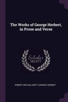 The Works of George Herbert, in Prose and Verse