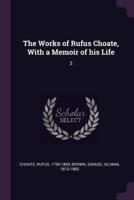 The Works of Rufus Choate, With a Memoir of His Life