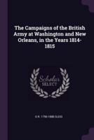 The Campaigns of the British Army at Washington and New Orleans, in the Years 1814-1815