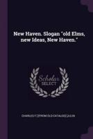 New Haven. Slogan "Old Elms, New Ideas, New Haven."