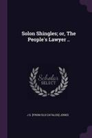 Solon Shingles; or, The People's Lawyer ..