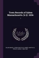 Town Records of Salem Massachusetts. [V.1]- 1634-