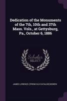 Dedication of the Monuments of the 7Th, 10th and 37th Mass. Vols., at Gettysburg, Pa., October 6, 1886