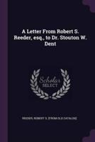 A Letter From Robert S. Reeder, Esq., to Dr. Stouton W. Dent
