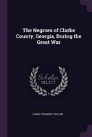 The Negroes of Clarke County, Georgia, During the Great War