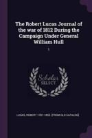 The Robert Lucas Journal of the War of 1812 During the Campaign Under General William Hull