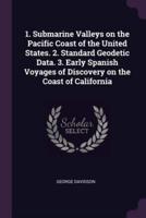 1. Submarine Valleys on the Pacific Coast of the United States. 2. Standard Geodetic Data. 3. Early Spanish Voyages of Discovery on the Coast of California