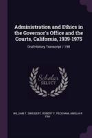 Administration and Ethics in the Governor's Office and the Courts, California, 1939-1975