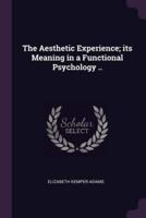 The Aesthetic Experience; Its Meaning in a Functional Psychology ..