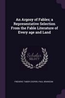 An Argosy of Fables; a Representative Selection From the Fable Literature of Every Age and Land