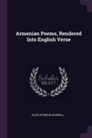 Armenian Poems, Rendered Into English Verse