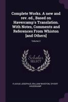 Complete Works. A New and Rev. Ed., Based on Havercamp's Translation. With Notes, Comments and References From Whiston [And Others]; Volume 2