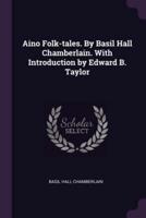 Aino Folk-Tales. By Basil Hall Chamberlain. With Introduction by Edward B. Taylor