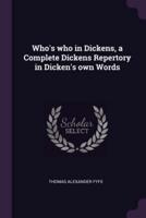 Who's Who in Dickens, a Complete Dickens Repertory in Dicken's Own Words