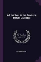 All the Year in the Garden; a Nature Calendar