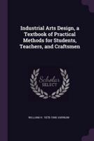 Industrial Arts Design, a Textbook of Practical Methods for Students, Teachers, and Craftsmen