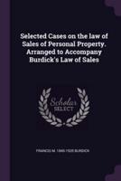 Selected Cases on the Law of Sales of Personal Property. Arranged to Accompany Burdick's Law of Sales