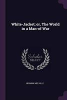 White-Jacket; or, The World in a Man-of War