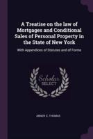 A Treatise on the Law of Mortgages and Conditional Sales of Personal Property in the State of New York